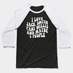 I love Jack Smith Fani Willis and maybe 3 people Baseball T-Shirt